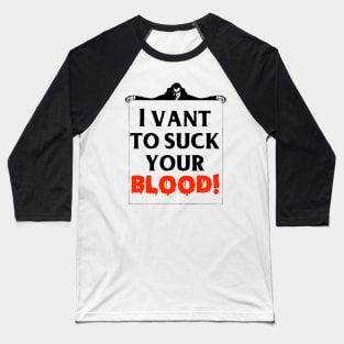I Vant To Suck Your Blood! Baseball T-Shirt
